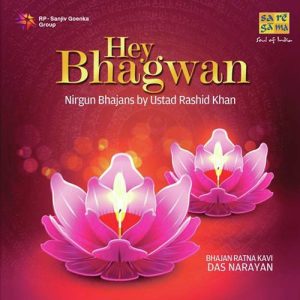 Hey Bhagwan – Nirgun Bhajan By Ustad Rashid Khan