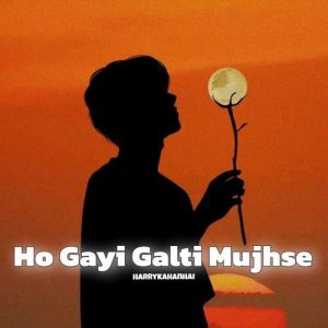 Ho Gayi Galti Mujhse (2024) Album Art