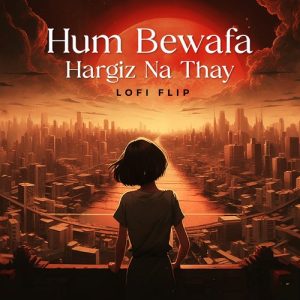 Hum Bewafa Hargiz Na Thay (Lofi Flip) (2024) Album Art