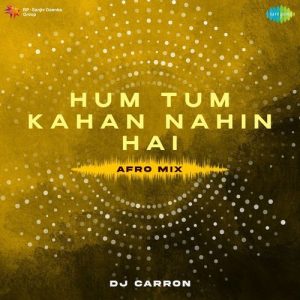 Hum Tum Kahan Nahin Hai – Afro Mix