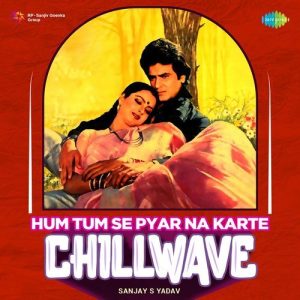 Hum Tum Se Pyar Na Karte – Chillwave (2023) Album Art