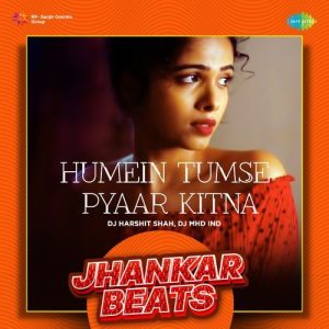 Humein Tumse Pyaar Kitna – Jhankar Beats