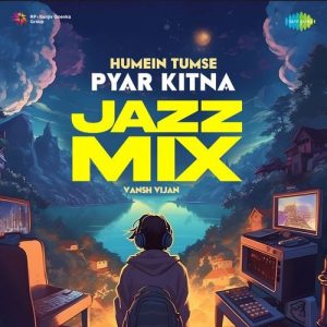Humein Tumse Pyar Kitna – Jazz Mix