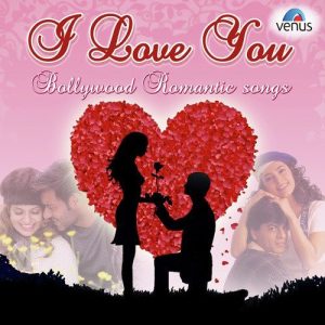 I Love You – Bollywood Romantic Songs