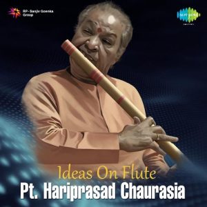 Ideas On Flute – Pt. Hariprasad Chaurasia