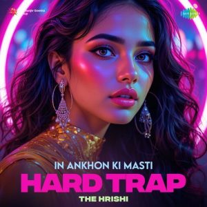 In Ankhon Ki Masti – Hard Trap (2025) Album Art
