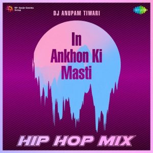 In Ankhon Ki Masti – HipHop Mix