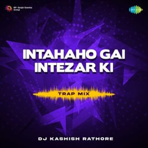Intaha Ho Gai Intezar Ki – Trap Mix