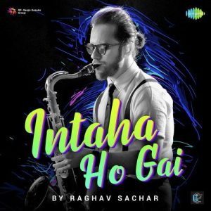 Intaha Ho Gai – Raghav Sachar (2019) Album Art