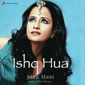 Ishq Hua – Saru Maini