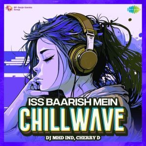 Iss Baarish Mein – Chillwave