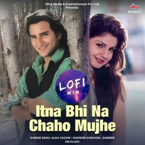 Itna Bhi Na Chaho Mujhe – Lofi Mix