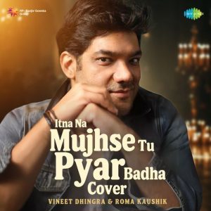 Itna Na Mujhse Tu Pyar Badha – Cover
