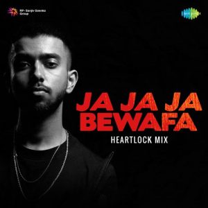 Ja Ja Ja Bewafa – Heartlock Mix