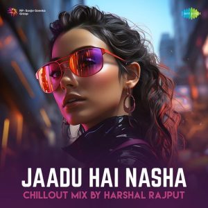 Jaadu Hai Nasha – ChillOut Mix (2024) Album Art