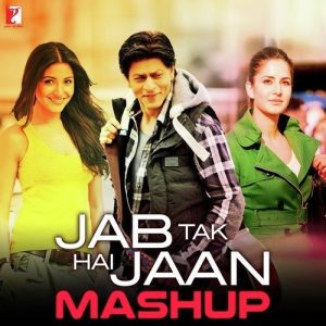 Jab Tak Hai Jaan – Mashup