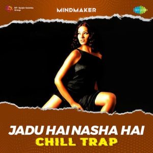 Jadu Hai Nasha Hai – Chill Trap (2023) Album Art