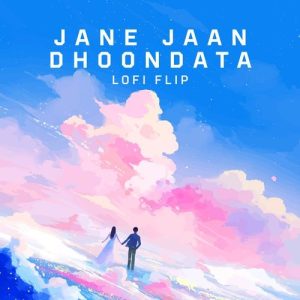 Jane Jaan Dhoondata (Lofi Flip)