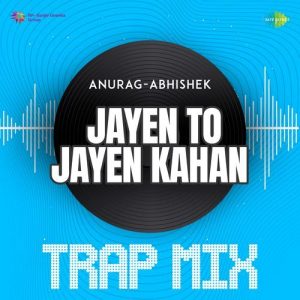 Jayen To Jayen Kahan – Trap Mix