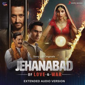 Jehanabad – Of Love & War ((Extended Audio Version) [Original Series Soundtrack]) (2023) Album Art