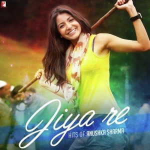 Jiya Re – Hits of Anushka Sharma (2015) Album Art