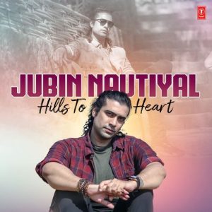 Jubin Nautiyal : Hills To Heart (2025) Album Art