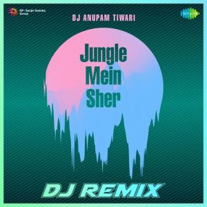 Jungle Mein Sher – DJ Remix