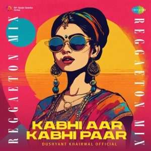 Kabhi Aar Kabhi Paar – Reggaeton Mix