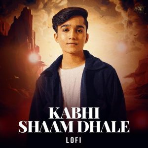 Kabhi Shaam Dhale (Lofi Flip) (2024) Album Art
