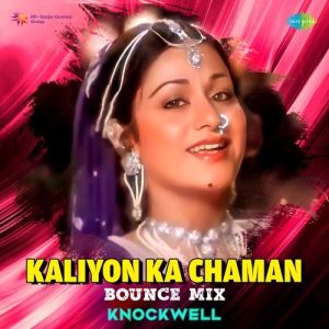 Kaliyon Ka Chaman – Bounce Mix