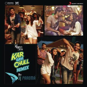 Kar Gayi Chull (Remix By DJ Paroma) [From “Kapoor & Sons (Since 1921)”] (2016) Album Art
