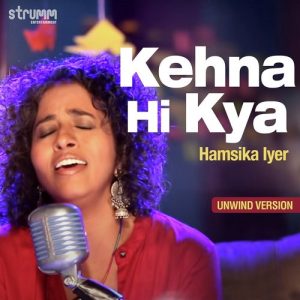 Kehna Hi Kya – Unwind Version
