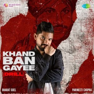 Khand Ban Gayee (Drill) – Bharat Goel and Parineeti Chopra