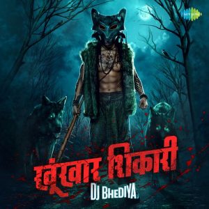 Khoonkhar Shikari – DJ Bhediya