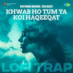 Khwab Ho Tum Ya Koi Haqeeqat – LoFi Trap (2024) Album Art
