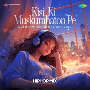 Kisi Ki Muskurahaton Pe – Hip Hop Mix