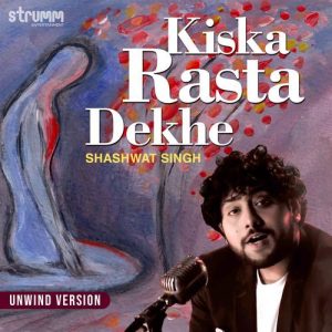 Kiska Rasta Dekhe – Unwind Version