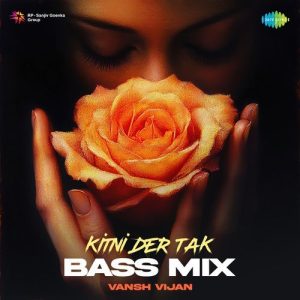 Kitni Der Tak – Bass Mix