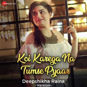 Koi Karega Na Tumse Pyaar – Deepshikha Raina Version (2018) Album Art