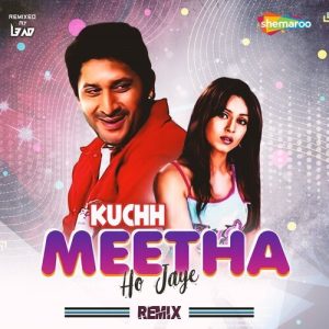 Kuchh Meetha Ho Jaye – Remix