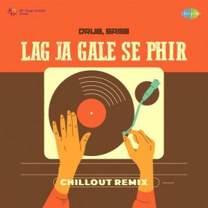 Lag Ja Gale Se Phir – Chillout Remix