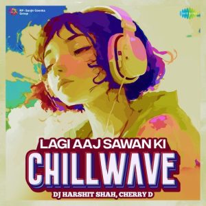 Lagi Aaj Sawan Ki – Chillwave