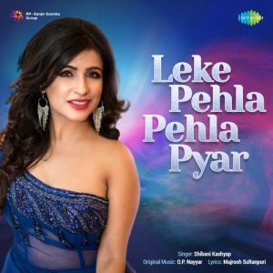 Leke Pehla Pehla Pyar – Shibani Kashyap