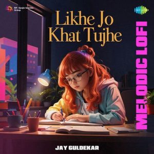 Likhe Jo Khat Tujhe – Melodic LoFi