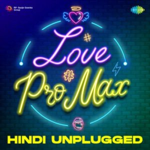 Love Pro Max – Hindi Unplugged (2023) Album Art