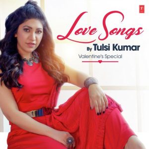 Love Songs By Tulsi Kumar – Valentine’s Special (2019) Album Art