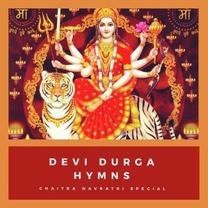 Maa Durga Hymns – Chaitra Navratri Special