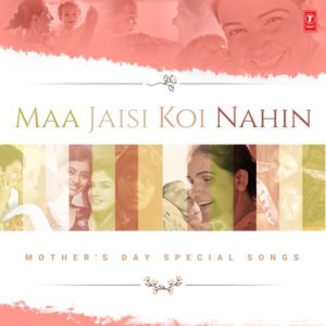 Maa Jaisi Koi Nahin – Mother’s Day Special Songs