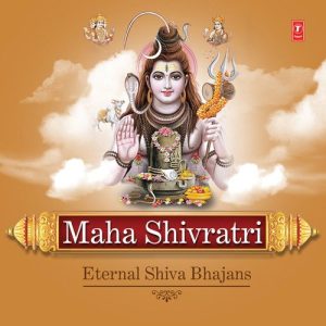 Maha Shivratri – Eternal Shiva Bhajans