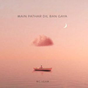 Main Pathar Dil Ban Gaya